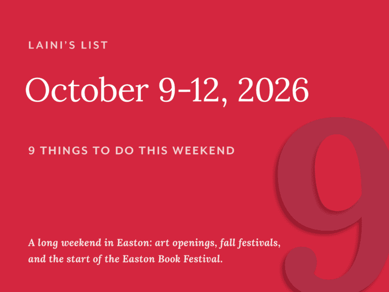 Laini's List: 9 things to do this long weekend in Easton, October 9–12, 2026. Art openings, fall festivals, and the start of the Easton Book Festival.