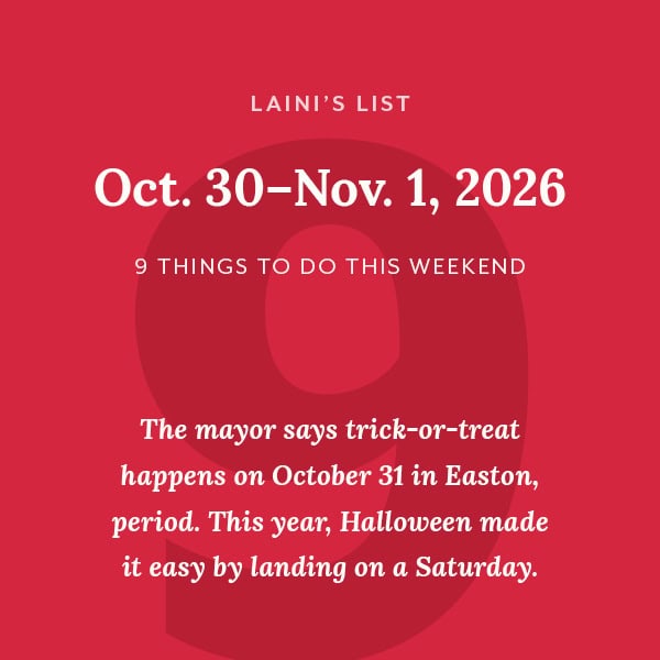 Laini’s List, Oct. 30–Nov. 1, 2026: 9 things to do this weekend. “The mayor says trick-or-treat happens on October 31 in Easton, period. This year, Halloween made it easy by landing on a Saturday.” White text on red, over a large dark-red number 9.